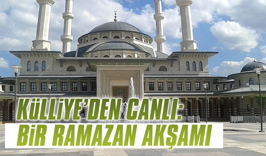 Külliye’den canlı iftar yayını