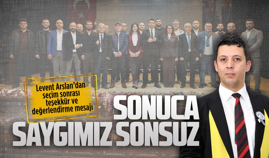 Levent Arslan’dan seçim sonrası teşekkür ve değerlendirme mesajı