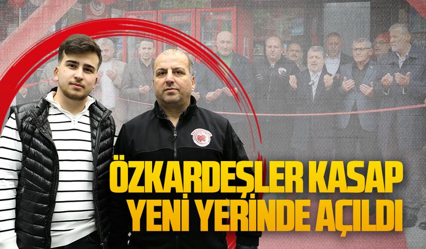 Özkardeşler Kasap yeni yerinde hizmete açıldı