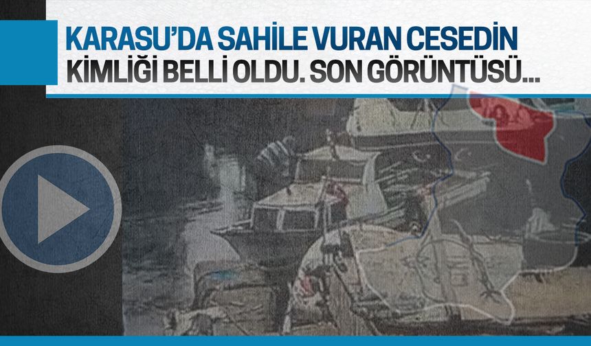 Karasu'da sahile vuran bedenin kimliği belli oldu