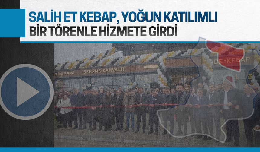 Salih Et Kebap, yoğun katılımlı törenle hizmete girdi