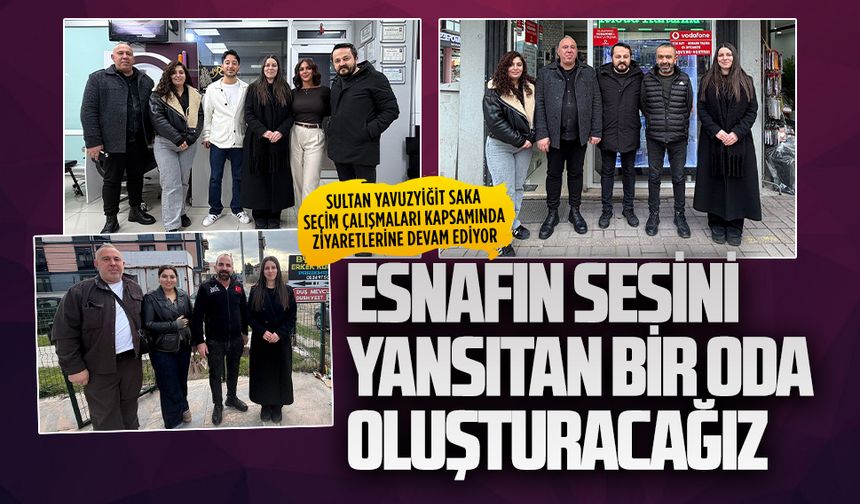 Sultan Yavuzyiğit Saka: Esnafın sesini yansıtan bir oda oluşturacağız