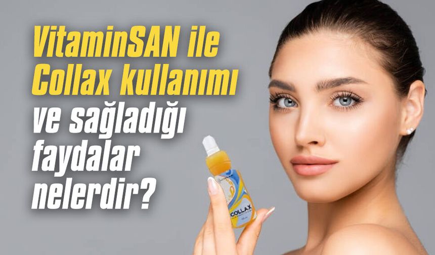 VitaminSAN ile Collax kullanımı ve sağladığı faydalar nelerdir?