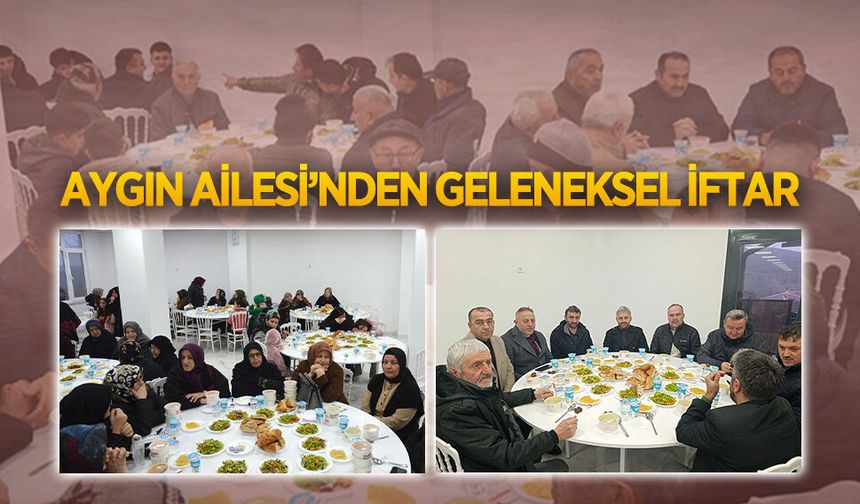Aygın ailesinin geleneksel iftarı yoğun katılımla gerçekleşti