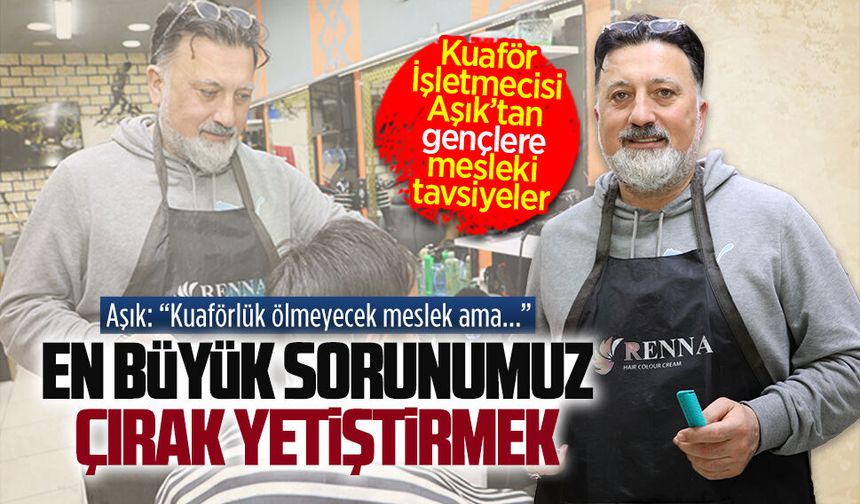 Aşık Kuaför İşletmecisi Cavit Aşık’tan genç erkek kuaför adaylarına tavsiyeler