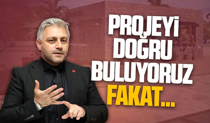 Murat Ali Aksoy: Projeyi doğru buluyoruz fakat…