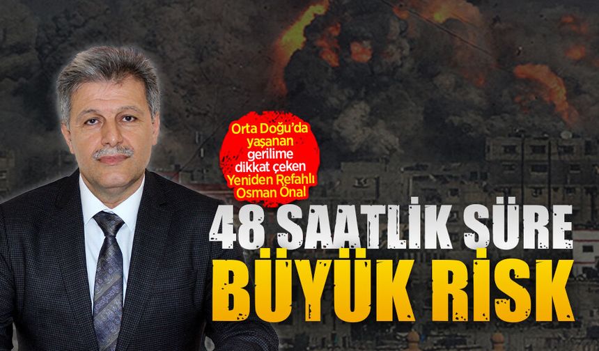 Yeniden Refahlı Osman Önal, Orta Doğu’da yaşanan gerilime dikkat çekti