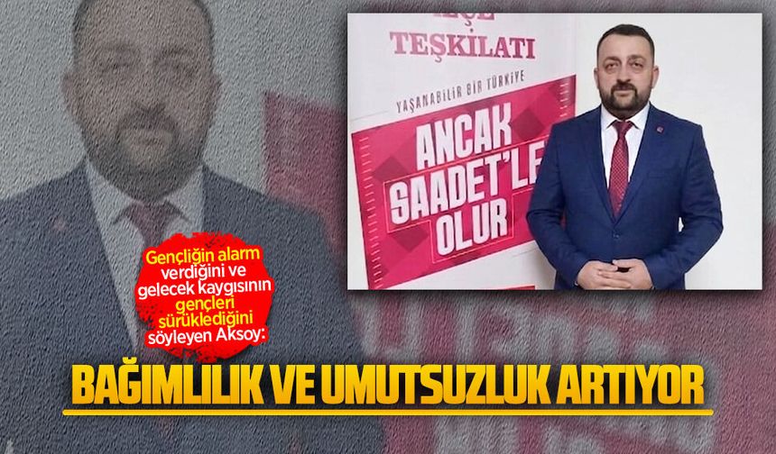 Saadet Partisi Gençlik Kolları Başkanı Fatih Aksoy’dan dikkat çeken açıklama
