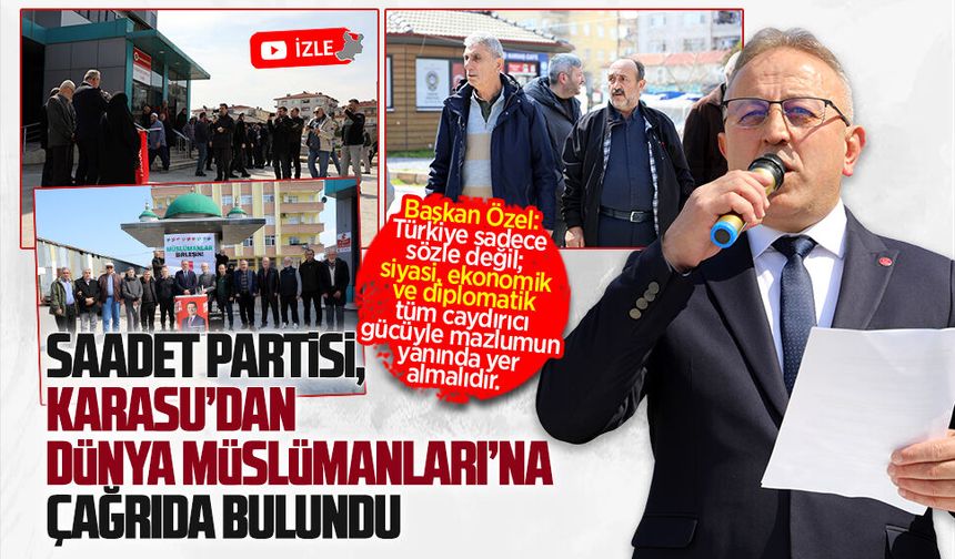 Saadet Partisi, Karasu’dan dünya Müslümanları’na çağrıda bulundu
