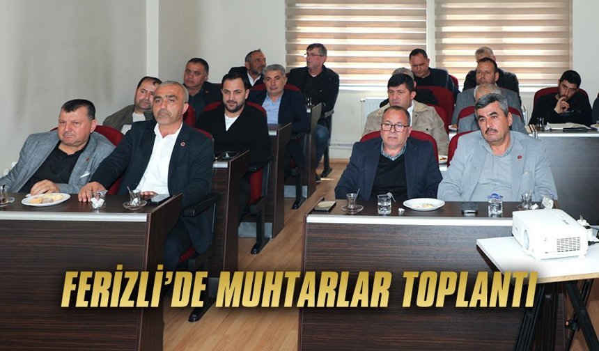 Ferizli’de Nisan ayı muhtarlar toplantısı gerçekleşti