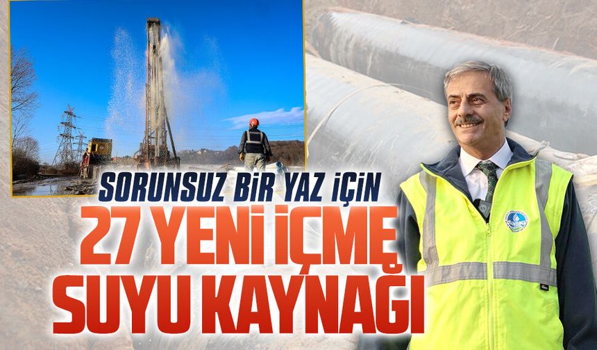 Sorunsuz bir yaz için 27 yeni içme suyu kaynağı