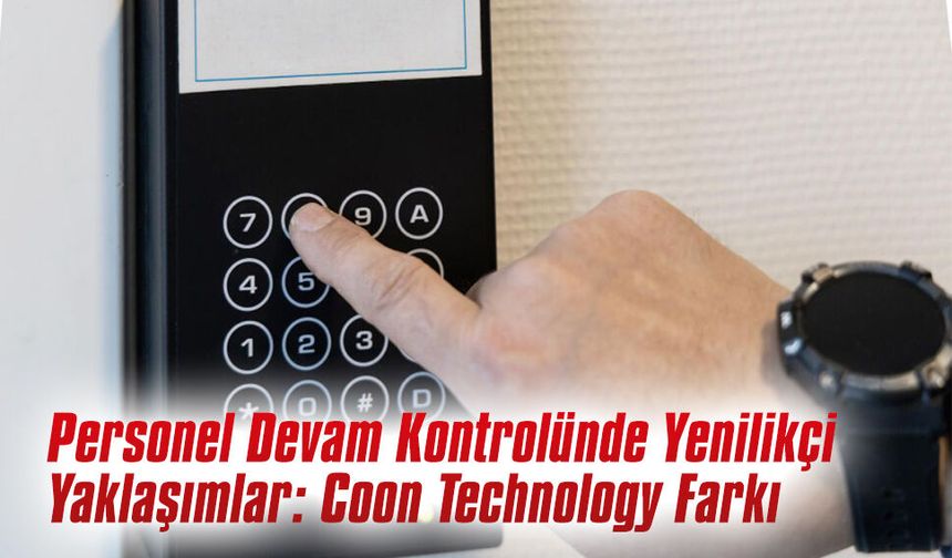 Personel Devam Kontrolünde Yenilikçi Yaklaşımlar: Coon Technology Farkı