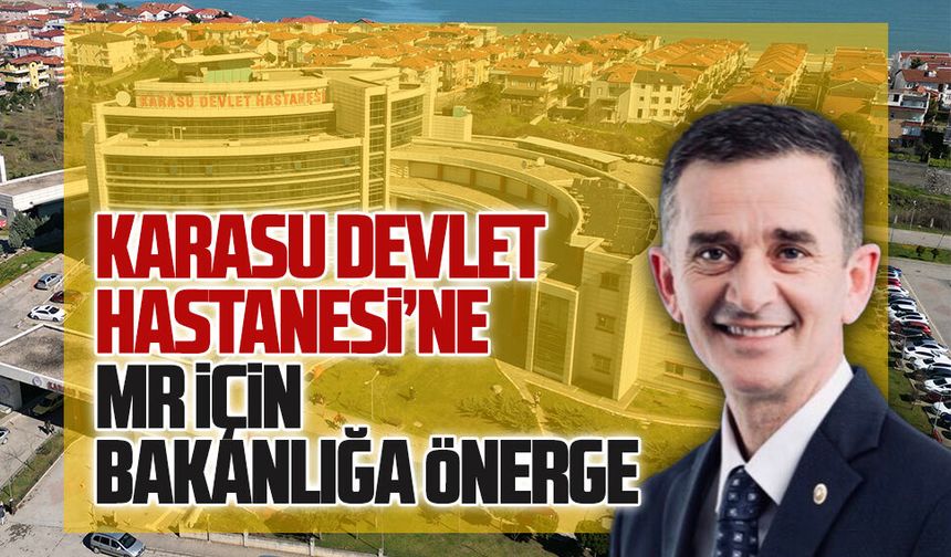 Karasu Devlet Hastanesi’ne MR için bakanlığa önerge