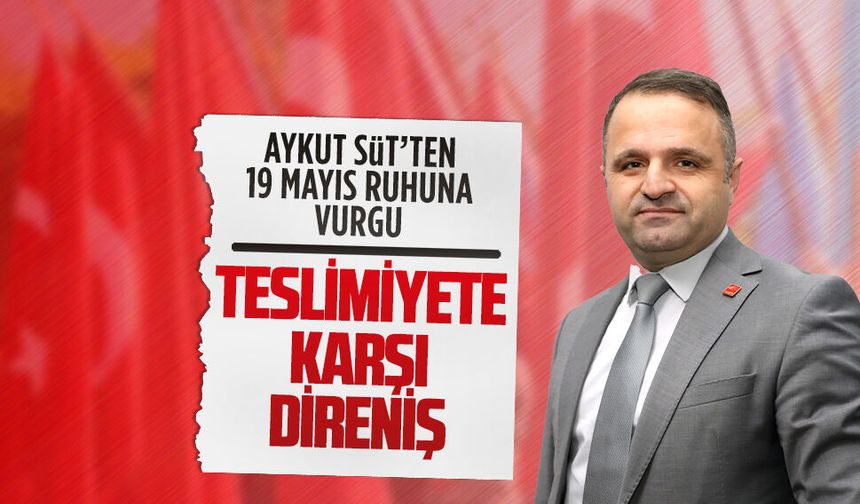 Başkan Süt’ten 19 Mayıs Atatürk’ü Anma, Gençlik ve Spor Bayramı mesajı