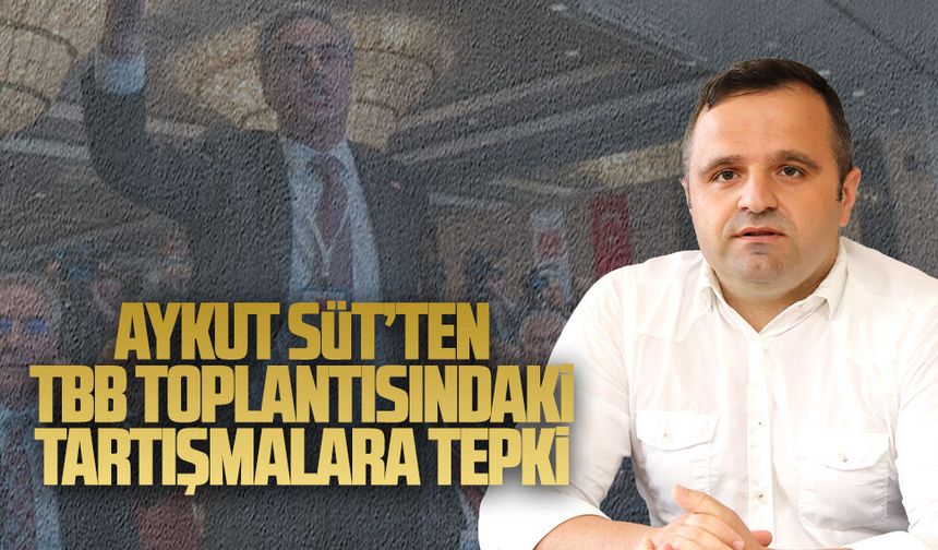 TBB Meclisi’nde yaşanan gerginliğe CHP’li Başkan Aykut Süt’ten tepki