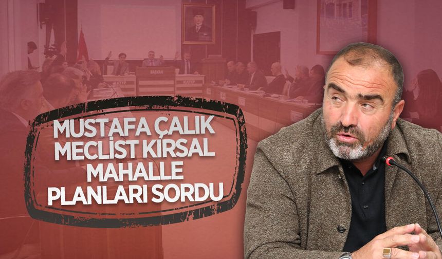 Mustafa Çalık, kırsal mahallelerin yerleşim planlarını gündeme getirdi