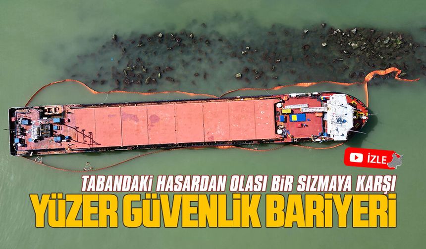 Karasu’da karaya oturan Ninova gemisinin etrafına yüzer güvenlik bariyeri