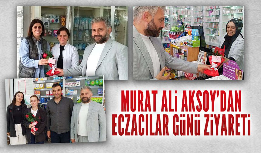Murat Ali Aksoy’dan Eczacılar Günü ziyareti