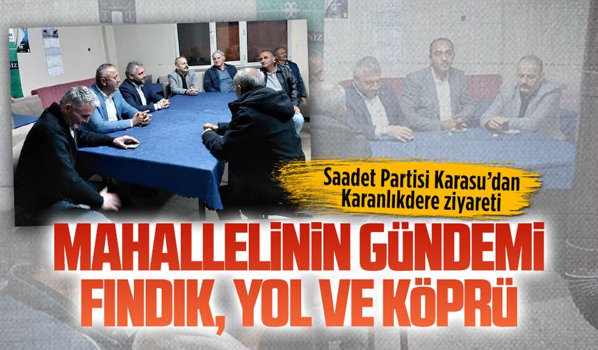 Saadet Partisi Karasu’dan Karanlıkdere Mahallesi ziyareti