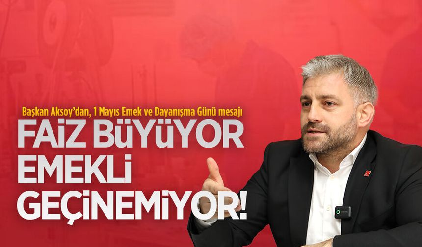 Başkan Aksoy, 1 Mayıs Emek ve Dayanışma Günü nedeniyle açıklamada bulundu