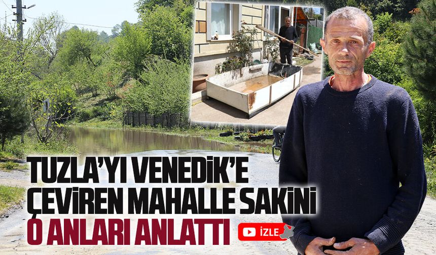 Tuzla’yı Venedik’e çeviren mahalle sakini o anları anlattı