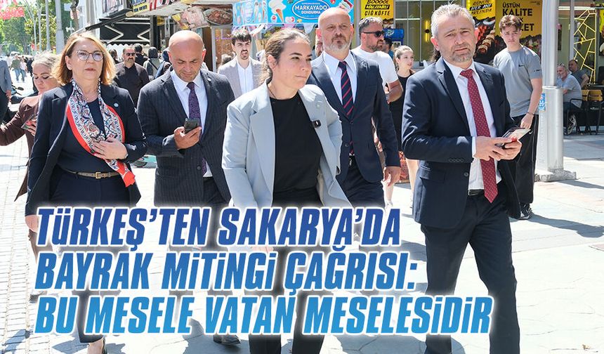 Türkeş’ten Sakarya’da Bayrak Mitingi çağrısı: Bu mesele vatan meselesidir