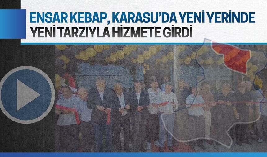 Ensar Kebap, Karasu’da yeni yerinde hizmete girdi