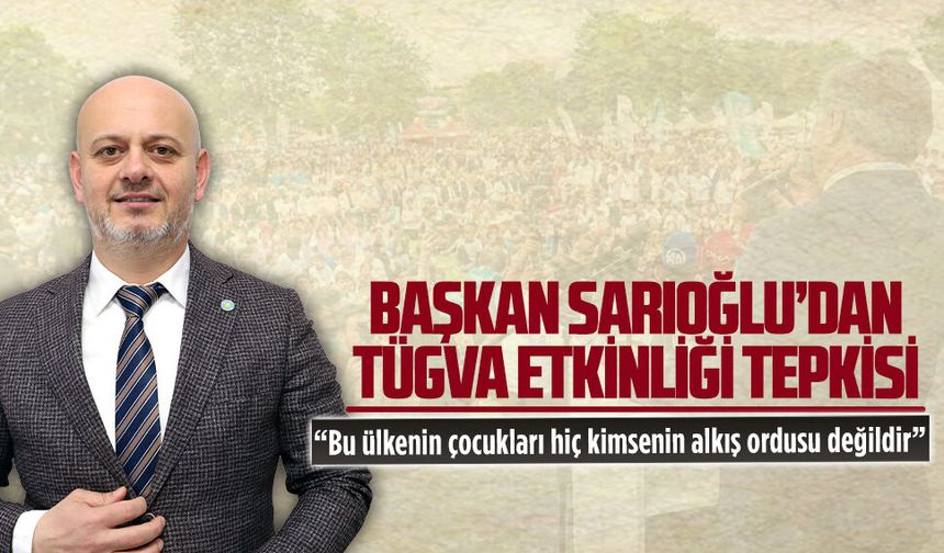 Başkan Hasan Sarıoğlu’dan TÜGVA etkinliği tepkisi