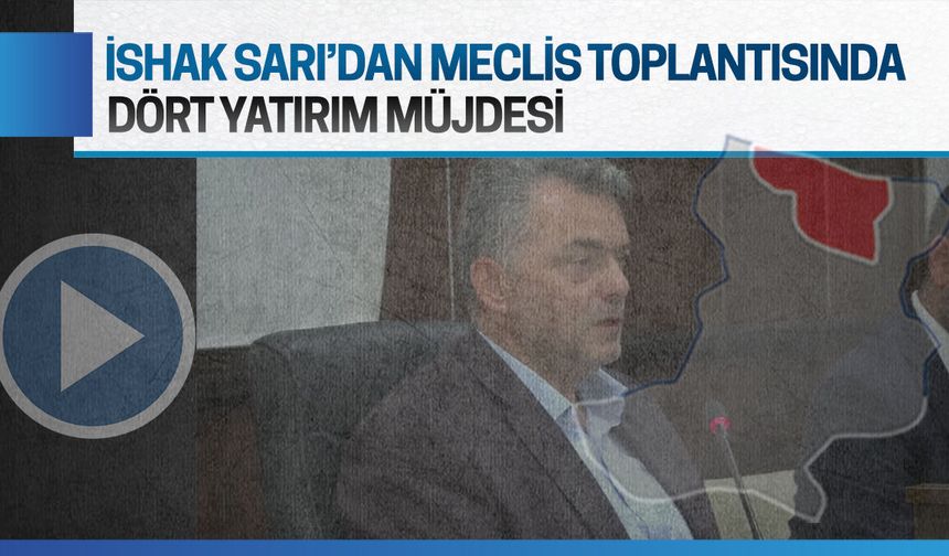 İshak Sarı’dan mecliste dört yatırım müjdesi