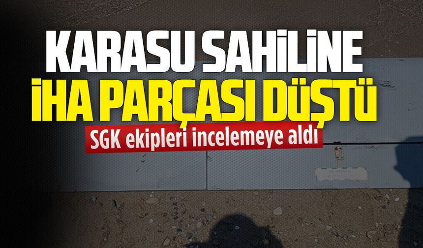 Karasu sahiline vuran İHA parçası incelemeye alındı