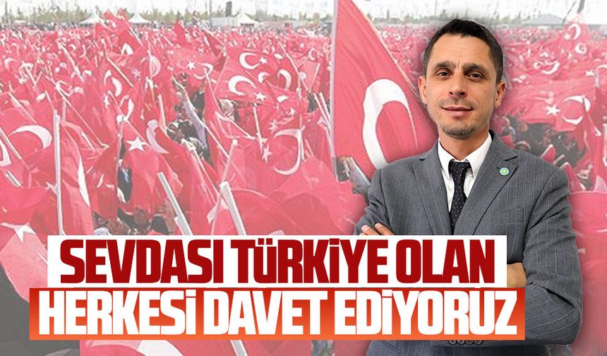 Osman Şentürk’ten çağrı: Sevdası Türkiye olan herkesi davet ediyoruz
