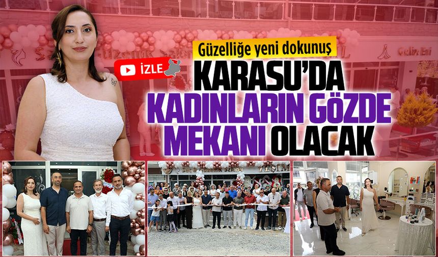 Karasu’da güzellik ve bakımın yeni adresi Yeşim Kızıl Saç ve Güzellik Salonu Gelin Evi hizmete girdi