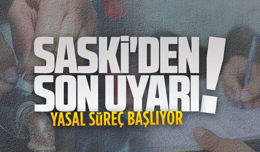 SASKİ’den 35 bin aboneye son uyarı