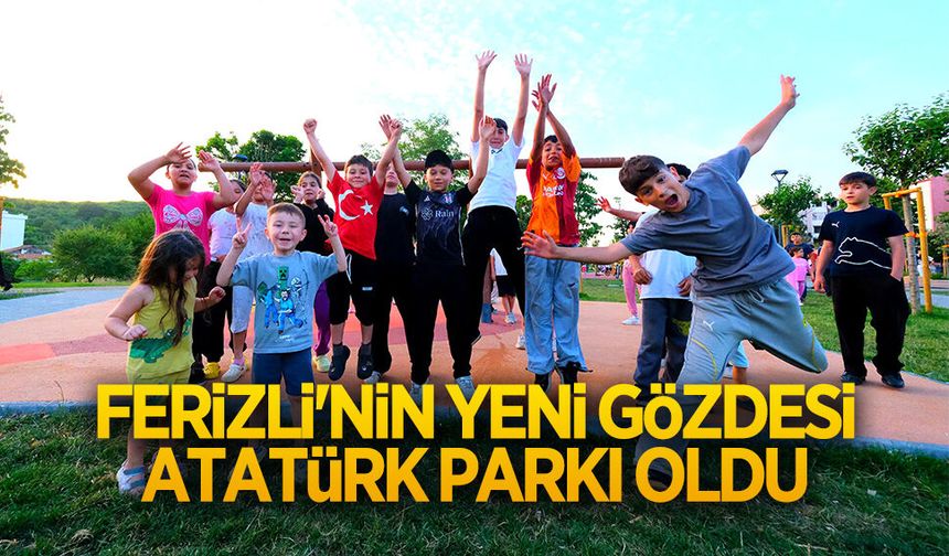 Ferizli'nin yeni gözdesi Atatürk Parkı oldu