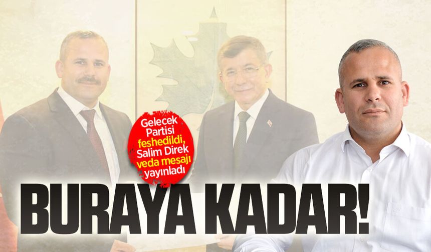 Gelecek Partisi feshedildi, Salim Direk veda mesajı yayınladı