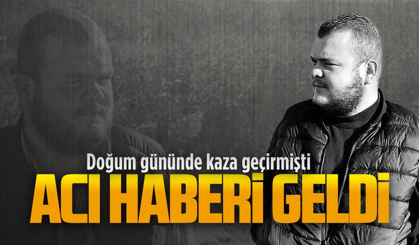 25 yaşındaki Ulaş Cengiz hayatını kaybetti