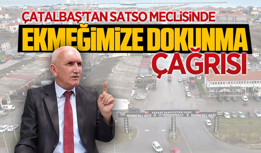 Mehmet Çatalbaş’tan SATSO’da “Ekmeğimize Dokunma’ çağrısı
