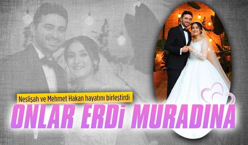 Neslişah ve Mehmet Hakan hayatlarını birleştirdi