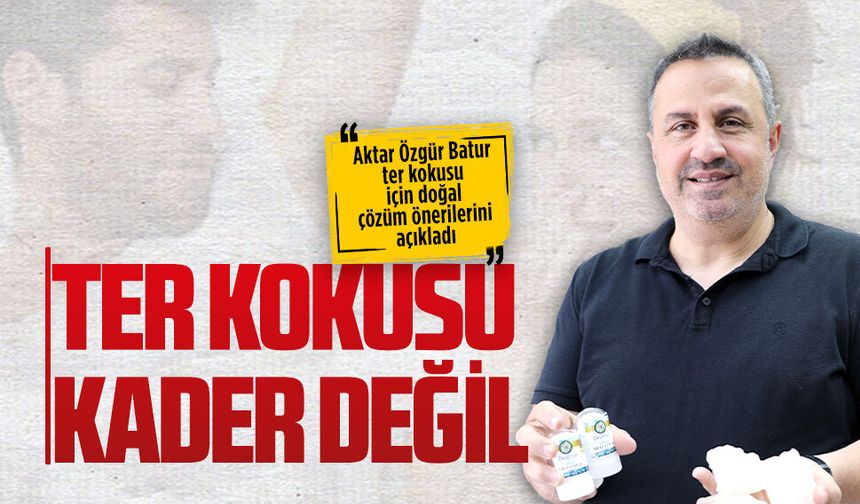 Aktar Özgür Batur ter kokusu için doğal çözüm önerilerini açıkladı