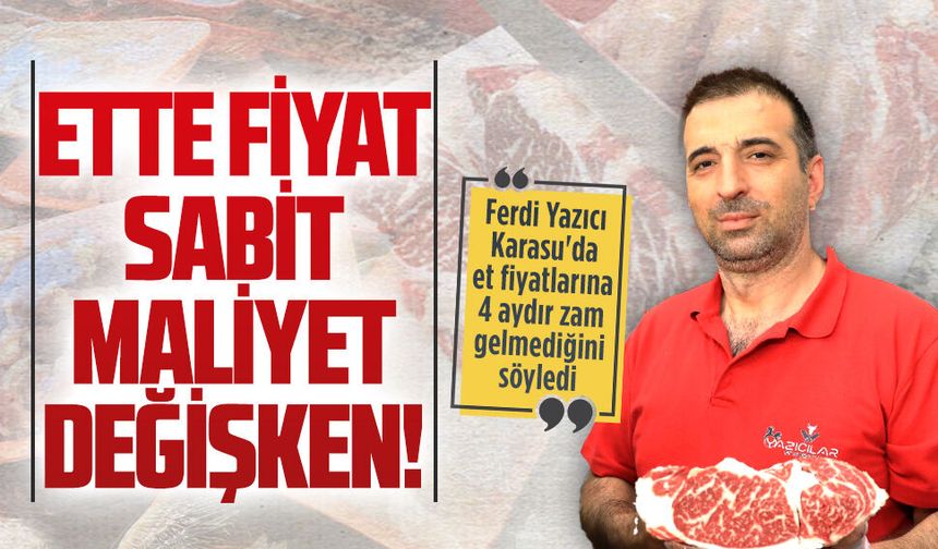 Ferdi Yazıcı, Karasu'da et fiyatlarının dört aydır stabil olduğunu söyledi