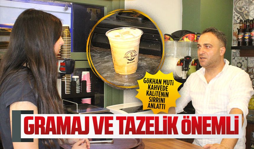 Gökhan Muti, kahvede kalitenin sırrını anlattı