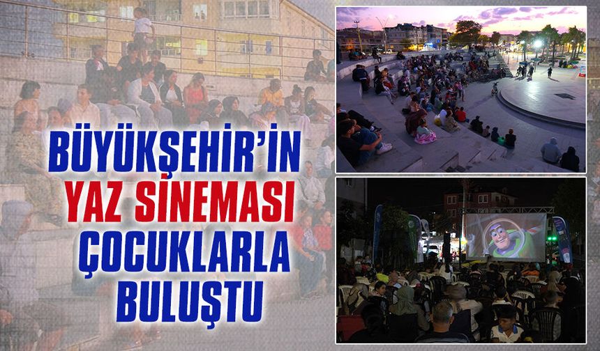 Büyükşehir’in ‘Yaz Sineması’ çocuklarla buluştu