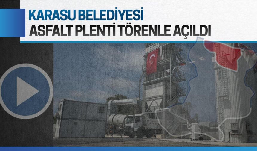 Kuzey bölgesine hizmet edecek olan Karasu Belediyesi Asfalt Plenti Tesisi açıldı