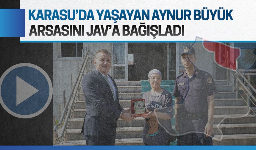 Karasu’da yaşayan Aynur Büyük, arsasını jandarmaya bağışladı