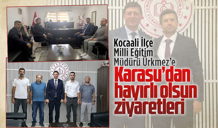 Kocaali İlçe Milli Eğitim Müdürü Ürkmez’e Karasu’dan hayırlı olsun ziyaretleri