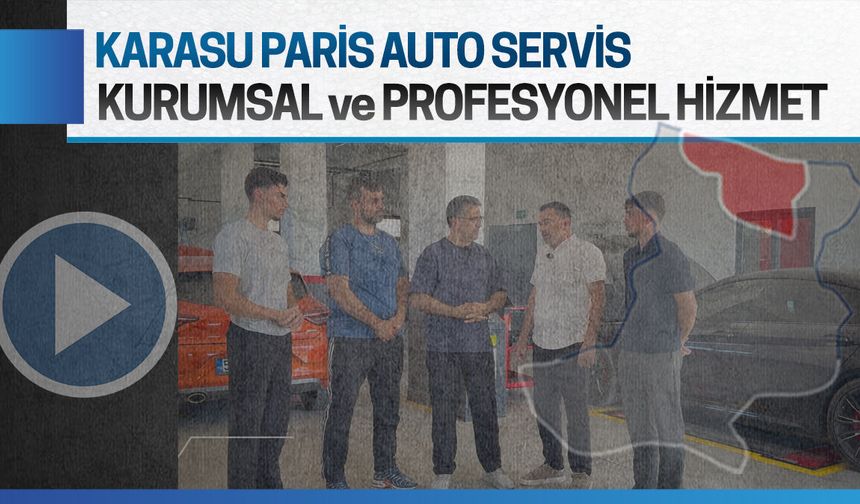 Karasu’nun yeni kurumsal ve profesyonel oto servisi: Paris Auto Service
