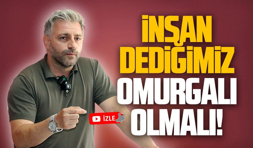 Murat Ali Aksoy: İnsan dediğimiz, omurgalı olmalı!