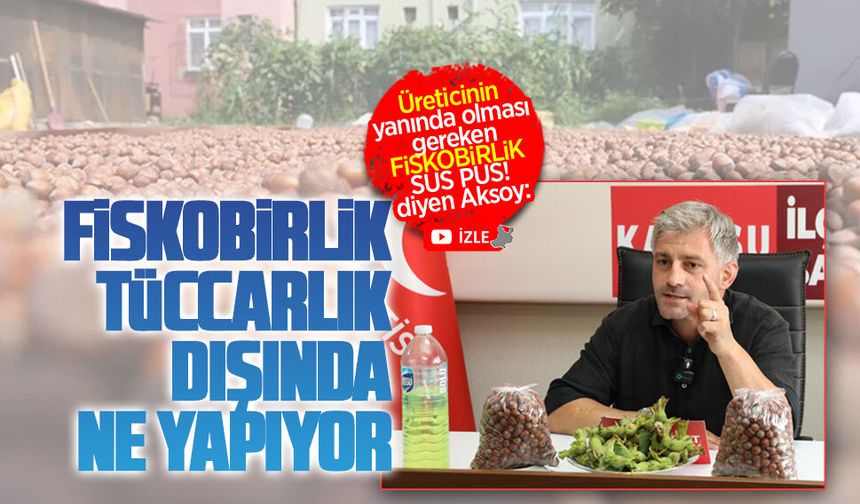 Fındık üreticisi yanında olması gereken FİSKOBİRLİK suspus