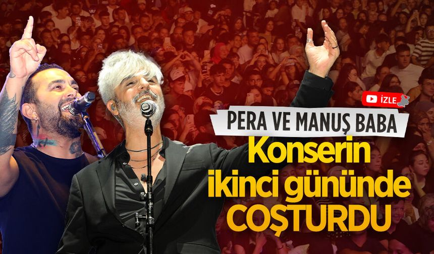 Konserlerin ikinci gününde Karasu, Pera ve Manuş Baba ile coştu