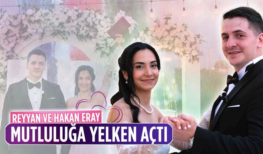 Reyyan ve Hakan Eray mutluluğa “evet” dedi